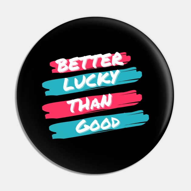 Better Lucky than Good Pink Pin by Just In Tee Shirts