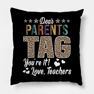 Dear Parents Tag You're It Love Teachers End Of Year School Pillow