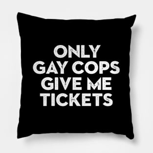 Only Gay Cops Give Me Tickets Biker Inspired Pillow