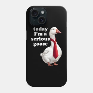 Today I'm A Serious Goose Phone Case