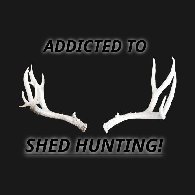 Shed Hunting Addict by TroutOutdoors