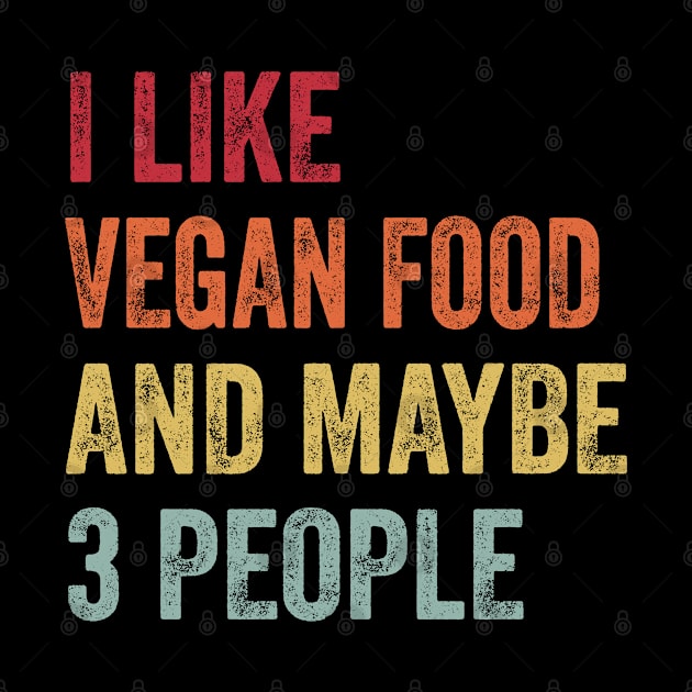 I Like Vegan Food & Maybe 3 People Vegan Food Lovers Gift by ChadPill