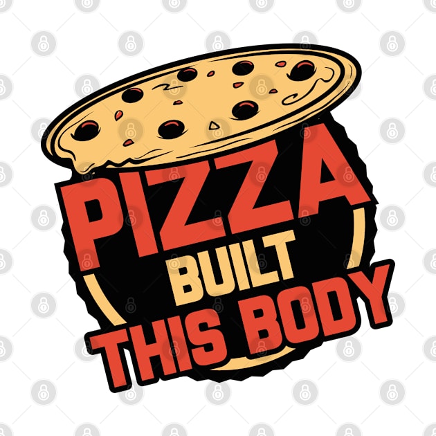 Pizza Built This Body by VectorPlanet