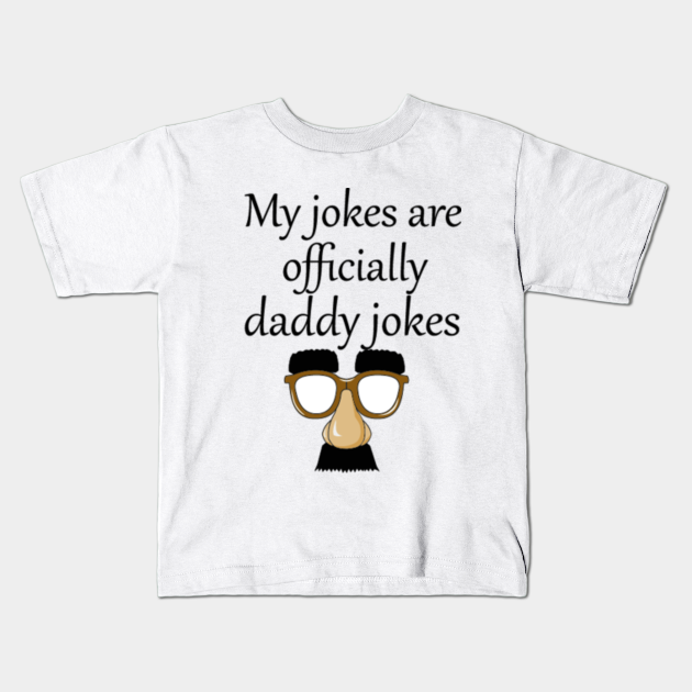 My jokes are officially daddy jokes - Fathers Day - Kids T-Shirt ...