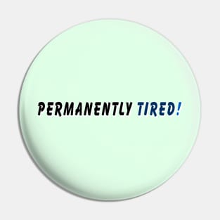 Permanently tired Pin