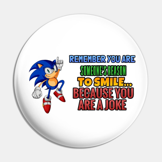 Remember You Are Someone S Reason To Smile Because You Are A Joke