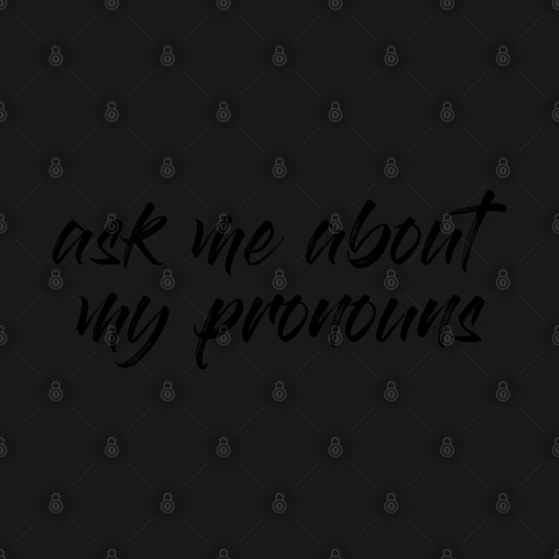 Ask me about my pronouns by ijsw