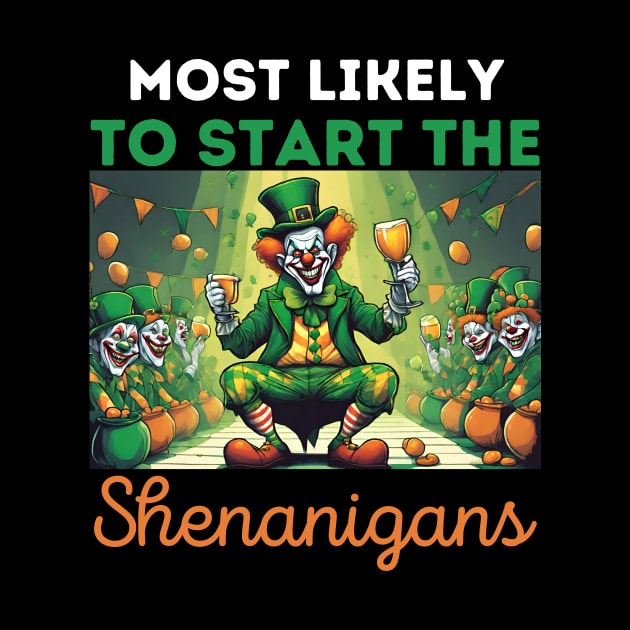 most likely to start the Shenanigans, Happy st. patrick's day by Pikalaolamotor