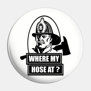 Where My Hose At Fireman Pin