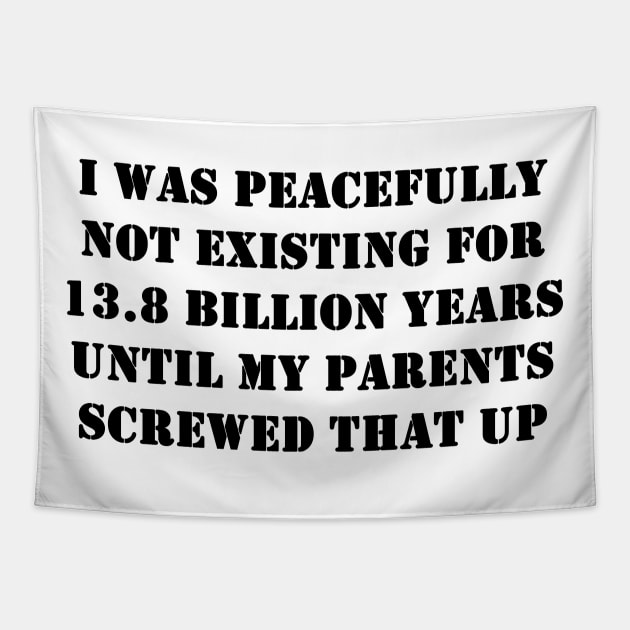 I Was peacefully not existing for 13.8 billion years Tapestry by valentinahramov