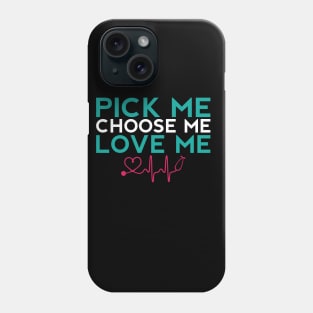 Pick Me Choose Me Love Me Nurse Gift Phone Case