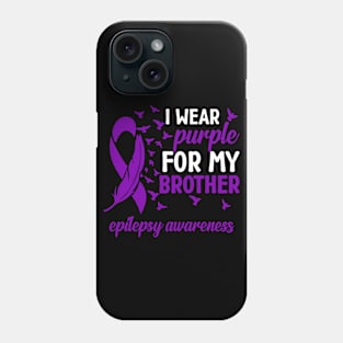 Epilepsy Awareness I Wear Purple For My Brother Phone Case