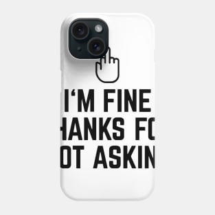 I'm Fine Thanks For Not Asking Stinky Finger Phone Case