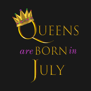 Queens are Born in July. Fun Birthday Statement. Gold Crown and Gold and Royal Purple Letters. T-Shirt