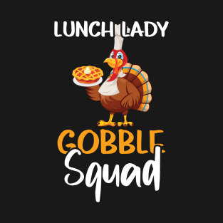 Lunch Lady Gobble Squad Funny Thanksgiving Dinner Foodie T-Shirt