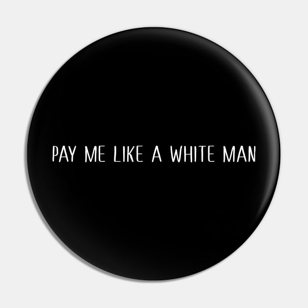 Pay Me Like A White Man Pin by sandyrm