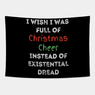 I wish I was full of Christmas Cheer Instead of Existential Dread Tapestry