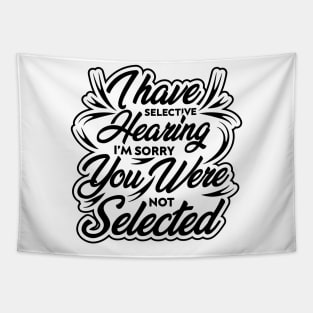 i have selective hearing i'm sorry you were not selected funny design quote Tapestry