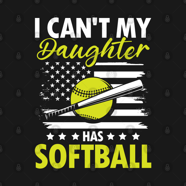 I Can't My Daughter Has Softball - Softball by AngelBeez29