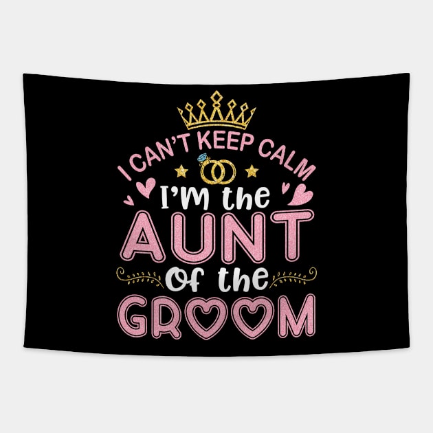 I Can't Keep Calm I'm The Aunt Of The Groom Husband Wife Tapestry by joandraelliot