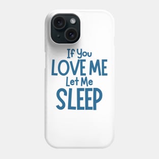 If You Love Me Let Me Sleep. Funny I Need Sleep Saying. Perfect for overtired sleep deprived mom's. Navy Phone Case