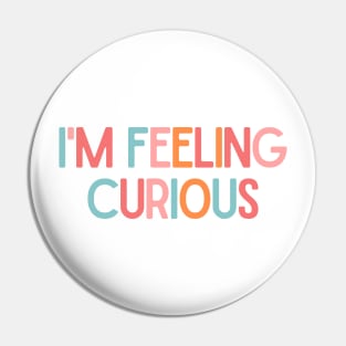 I'm Feeling Curious - Inspiring Quotes Pin