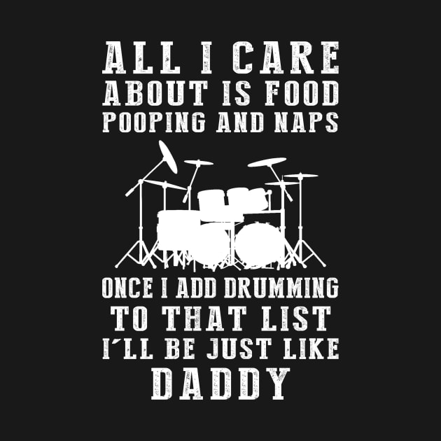 Drummer Dad Essentials: Food, Pooping, Naps, and Drums! Just Like Daddy Tee - Fun Gift! by MKGift