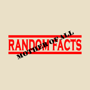 Mother Of All Random Facts T-Shirt