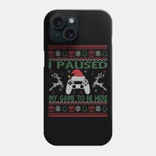 I Paused My Game To Be Here Ugly Christmas Sweater Gamer Phone Case