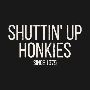 Shut-Up-Honky T-Shirt