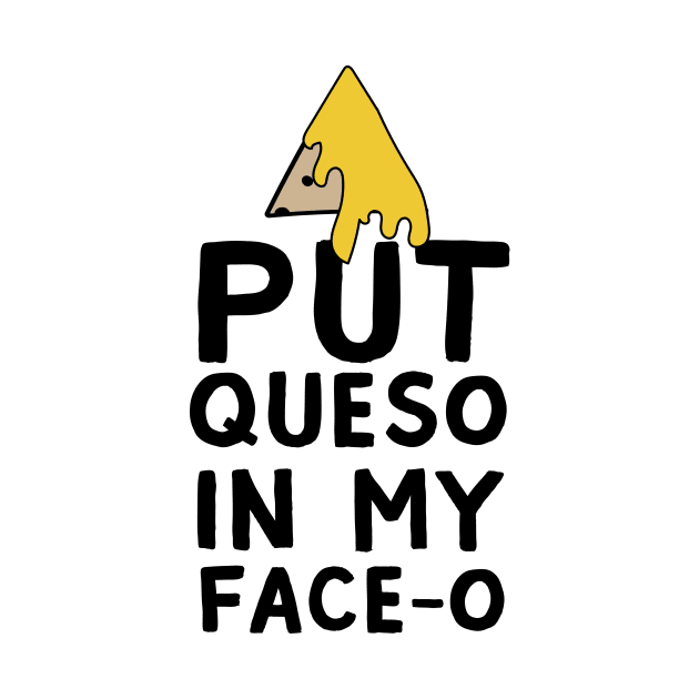 Queso in my face-o by Portals