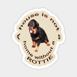 A House Is Not A Home Without A Rottie Baby Rottweiler Magnet