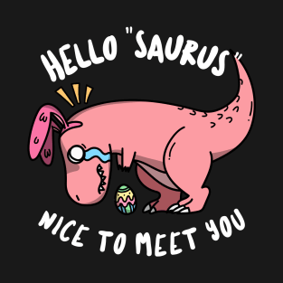 Hello "Saurus" Nice to Meet You T-Shirt