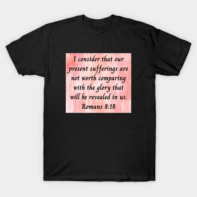 Suffering Romans 8:18 Christian T Shirt Suffering Romans 8:18 Christian T Shirt