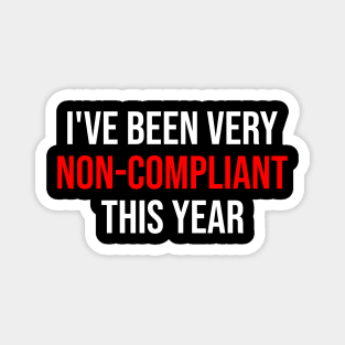 I've Been Very Non-Compliant This Year - dark colors Magnet