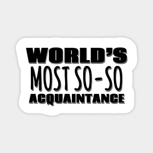 World's Most So-so Acquaintance Magnet