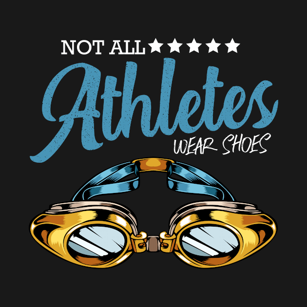Not All Athletes Wear Shoes Swimming Swimmer by Funnyawesomedesigns