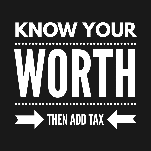 Know Your Worth Then Add Tax by Stay Weird