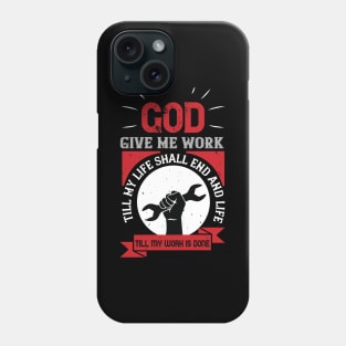 God give me work, till my life shall end and life, Phone Case