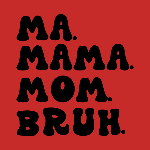 Ma Mama Mom Bruh Funny Mothers Day by aesthetice1