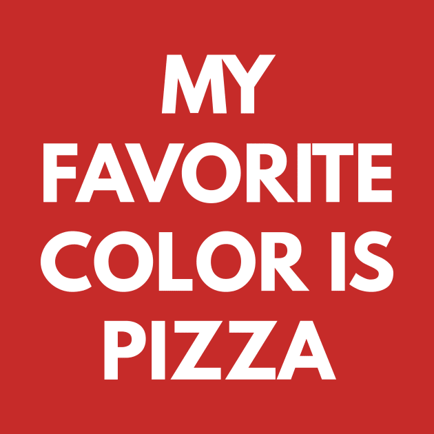 My Favorite Color Is Pizza by coffeeandwinedesigns