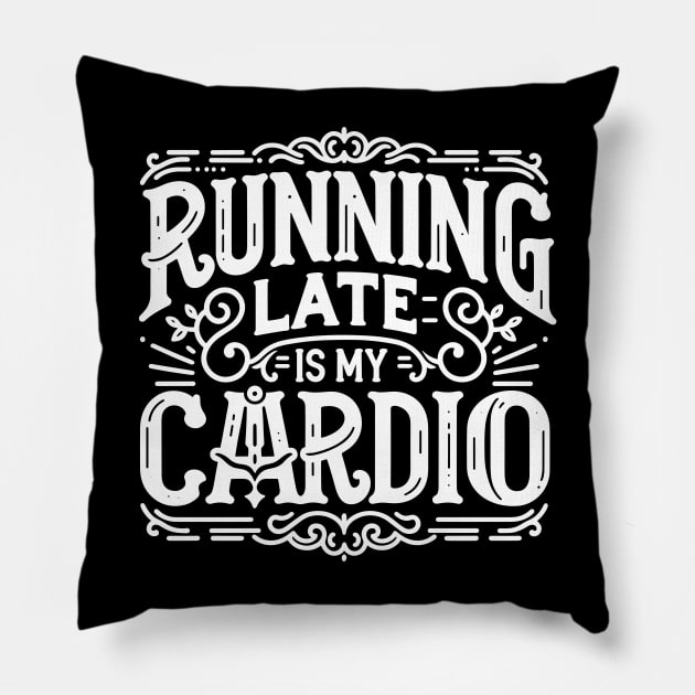 Running Late is My Cardio Pillow by Francois Ringuette