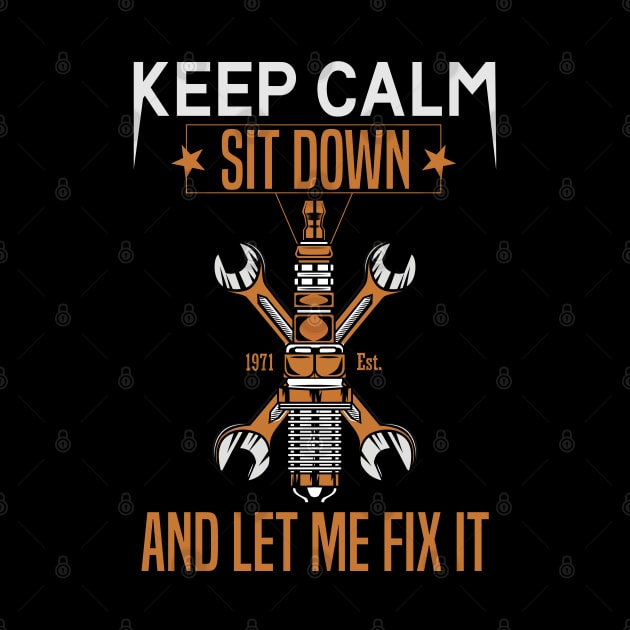 Keep Calm Sit Down And Let Me Fix It by badCasperTess