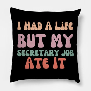 I had a life but my secretary life ate it Funny secretary Pillow