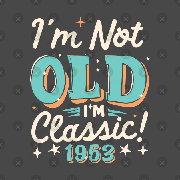 I'm Not Old I'm Classic 1953 by Etopix