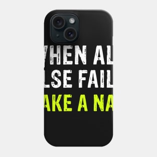 Funny When All Else Fails Take A Nap Phone Case