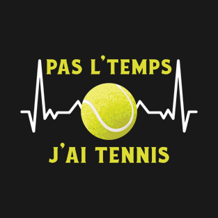Pas L'Temps J'ai Tennis T-Shirt