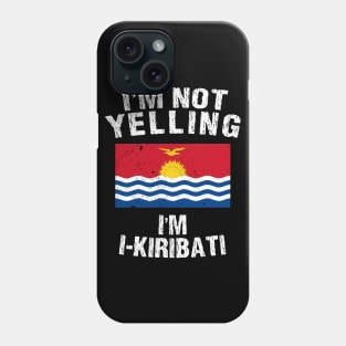 I'm Not Yelling I'm I-Kiribati Phone Case