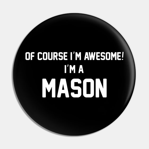 Of Course I'm Awesome, I'm A Mason ,Mason Surname Pin by sketchraging