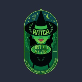 Witch, Don't Kill My Vibe T-Shirt